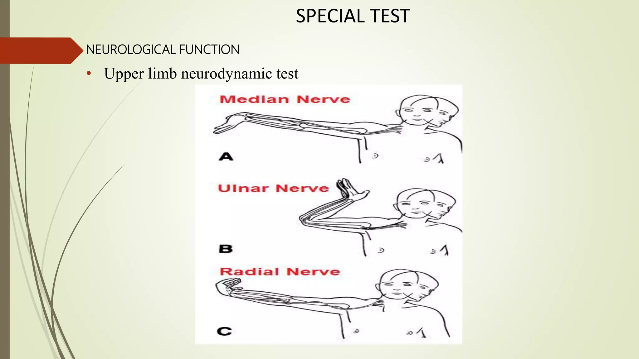 SPECIAL TEST
NEUROLOGICAL FUNCTION
• Upper limb neurodynamic test
 