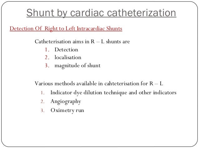 Assessment of shunt by cardiac catheterization Assessment of shunt by cardiac catheterization