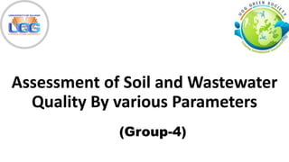 Assessment of Soil and Wastewater
Quality By various Parameters
(Group-4)
 