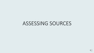 ASSESSING SOURCES
 