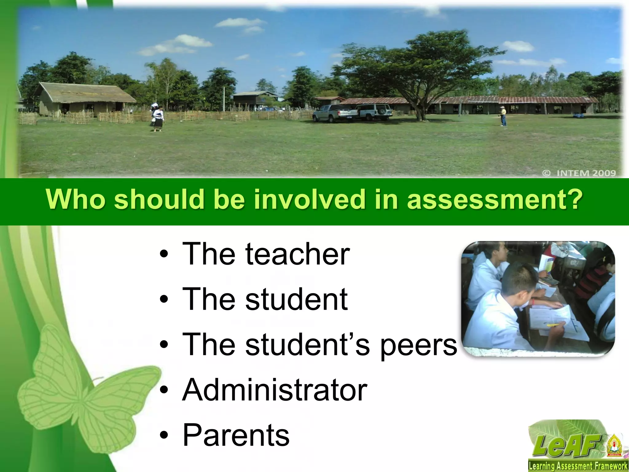 Free Powerpoint Templates Page 18
Who should be involved in assessment?
• The teacher
• The student
• The student’s peers
• Administrator
• Parents
 