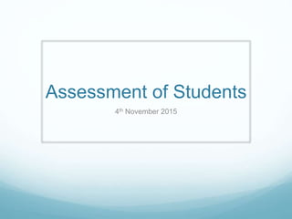 Assessment of Students
4th November 2015
 