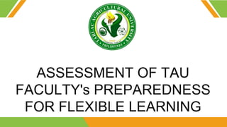 ASSESSMENT OF TAU
FACULTY's PREPAREDNESS
FOR FLEXIBLE LEARNING
 
