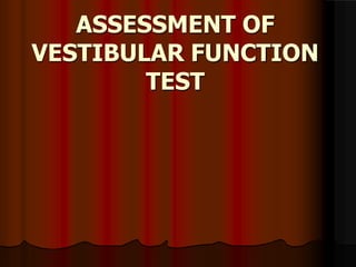 ASSESSMENT OF
VESTIBULAR FUNCTION
TEST
 