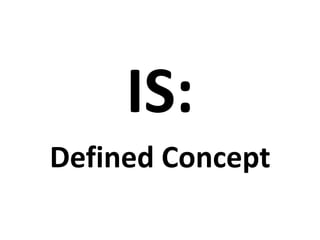 IS:
Defined Concept
 