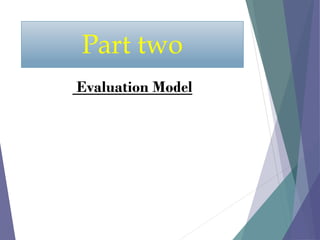 Part two
Evaluation Model
 