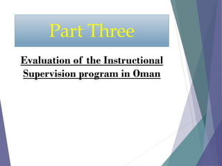 Part Three
Evaluation of the Instructional
Supervision program in Oman
 