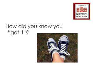 How did you know you “got it”? 