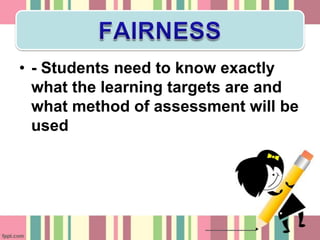• - Students need to know exactly
  what the learning targets are and
  what method of assessment will be
  used
 