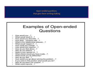 Open-ended questions
that gets them writing/talking
 