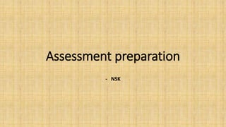 Assessment preparation
- NSK
 