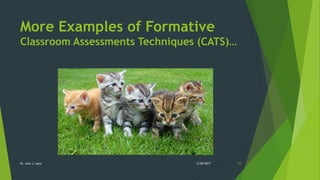 More Examples of Formative
Classroom Assessments Techniques (CATS)…
Dr. Amy J. Lane 2/28/2017 25
 