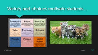 Variety and choices motivate students…
2/28/2017Dr. Amy J. Lane 52
 