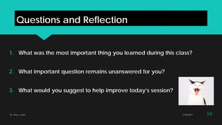 Questions and Reflection
1. What was the most important thing you learned during this class?
2. What important question remains unanswered for you?
3. What would you suggest to help improve today’s session?
Dr. Amy J. Lane 2/28/2017 59
 