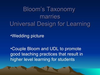 Bloom’s Taxonomy  marries Universal Design for Learning ,[object Object],[object Object]