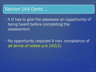A O has to give the assessee an opportunity of being heard before completing the assessment. No opportunity required if non- compliance of  all terms of notice u/s 142(1).  