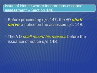 Before proceeding u/s 147, the AO  shall serve  a notice on the assessee u/s 148.  The A O  shall record his reasons  before the issuance of notice u/s 148 