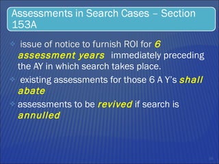 issue of notice to furnish ROI for  6 assessment years  immediately preceding the AY in which search takes place.  existing assessments for those 6 A Y’s  shall abate  assessments to be  revived  if search is  annulled   