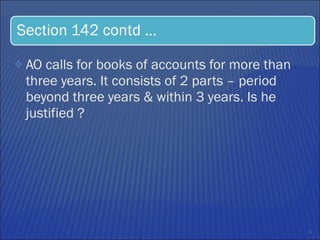 AO calls for books of accounts for more than three years. It consists of 2 parts – period beyond three years & within 3 years. Is he justified ? 