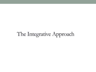 The Integrative Approach
 