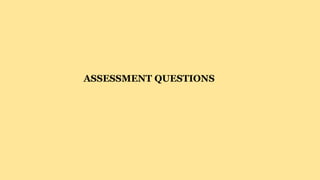 ASSESSMENT QUESTIONS
 