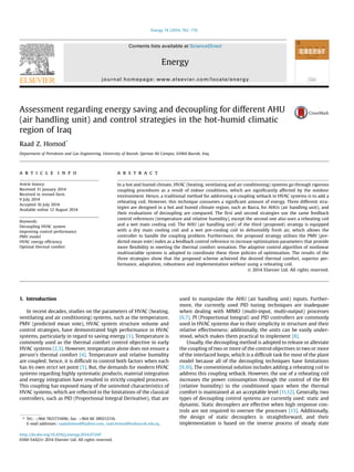 Assessment regarding energy saving and decoupling for different AHU
(air handling unit) and control strategies in the hot-humid climatic
region of Iraq
Raad Z. Homod*
Department of Petroleum and Gas Engineering, University of Basrah, Qarmat Ali Campus, 61004 Basrah, Iraq
a r t i c l e i n f o
Article history:
Received 31 January 2014
Received in revised form
9 July 2014
Accepted 16 July 2014
Available online 12 August 2014
Keywords:
Decoupling HVAC system
Improving control performance
PMV model
HVAC energy efﬁciency
Optimal thermal comfort
a b s t r a c t
In a hot and humid climate, HVAC (heating, ventilating and air conditioning) systems go through rigorous
coupling procedures as a result of indoor conditions, which are signiﬁcantly affected by the outdoor
environment. Hence, a traditional method for addressing a coupling setback in HVAC systems is to add a
reheating coil. However, this technique consumes a signiﬁcant amount of energy. Three different stra-
tegies are designed in a hot and humid climate region, such as Basra, for AHUs (air handling unit), and
their evaluations of decoupling are compared. The ﬁrst and second strategies use the same feedback
control references (temperature and relative humidity), except the second one also uses a reheating coil
and a wet main cooling coil. The AHU (air handling unit) of the third (proposed) strategy is equipped
with a dry main cooling coil and a wet pre-cooling coil to dehumidify fresh air, which allows the
controller to handle the coupling problem. Furthermore, the proposed strategy utilises the PMV (pre-
dicted mean vote) index as a feedback control reference to increase optimisation parameters that provide
more ﬂexibility in meeting the thermal comfort sensation. The adaptive control algorithm of nonlinear
multivariable systems is adopted to coordinate these three policies of optimisation. The results of the
three strategies show that the proposed scheme achieved the desired thermal comfort, superior per-
formance, adaptation, robustness and implementation without using a reheating coil.
© 2014 Elsevier Ltd. All rights reserved.
1. Introduction
In recent decades, studies on the parameters of HVAC (heating,
ventilating and air conditioning) systems, such as the temperature,
PMV (predicted mean vote), HVAC system structure volume and
control strategies, have demonstrated high performance in HVAC
systems, particularly in regard to saving energy [1]. Temperature is
commonly used as the thermal comfort control objective in early
HVAC systems [2,3]. However, temperature alone does not ensure a
person's thermal comfort [4]. Temperature and relative humidity
are coupled; hence, it is difﬁcult to control both factors when each
has its own strict set point [5]. But, the demands for modern HVAC
systems regarding highly systematic products, material integration
and energy integration have resulted in strictly coupled processes.
This coupling has exposed many of the uninvited characteristics of
HVAC systems, which are reﬂected in the limitations of the classical
controllers, such as PID (Proportional Integral Derivative), that are
used to manipulate the AHU (air handling unit) inputs. Further-
more, the currently used PID tuning techniques are inadequate
when dealing with MIMO (multi-input, multi-output) processes
[6,7]. PI (Proportional Integral) and PID controllers are commonly
used in HVAC systems due to their simplicity in structure and their
relative effectiveness; additionally, the units can be easily under-
stood, which makes them practical to implement [8].
Usually, the decoupling method is adopted to release or alleviate
the coupling of two or more of the control objectives in two or more
of the interlaced loops, which is a difﬁcult task for most of the plant
model because all of the decoupling techniques have limitations
[9,10]. The conventional solution includes adding a reheating coil to
address this coupling setback. However, the use of a reheating coil
increases the power consumption through the control of the RH
(relative humidity) in the conditioned space when the thermal
comfort is maintained at an acceptable level [11,12]. Generally, two
types of decoupling control systems are currently used: static and
dynamic. Static decouplers are effective when high response con-
trols are not required to oversee the processes [13]. Additionally,
the design of static decouplers is straightforward, and their
implementation is based on the inverse process of steady state
* Tel.: þ964 7821731696; fax: þ964 60 389212116.
E-mail addresses: raadahmood@yahoo.com, raad.homod@uobasrah.edu.iq.
Contents lists available at ScienceDirect
Energy
journal homepage: www.elsevier.com/locate/energy
http://dx.doi.org/10.1016/j.energy.2014.07.047
0360-5442/© 2014 Elsevier Ltd. All rights reserved.
Energy 74 (2014) 762e774
 