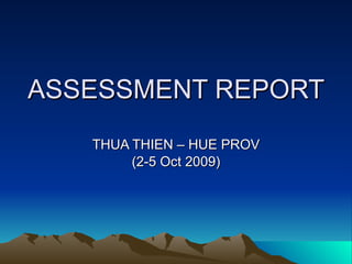ASSESSMENT REPORT THUA THIEN – HUE PROV (2-5 Oct 2009) 