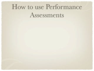 How to use Performance
     Assessments
 