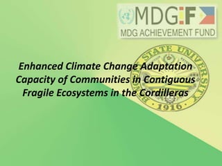 Enhanced Climate Change Adaptation Capacity of Communities in Contiguous Fragile Ecosystems in the Cordilleras 