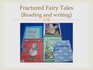 Fractured Fairy Tales
(Reading and writing)
