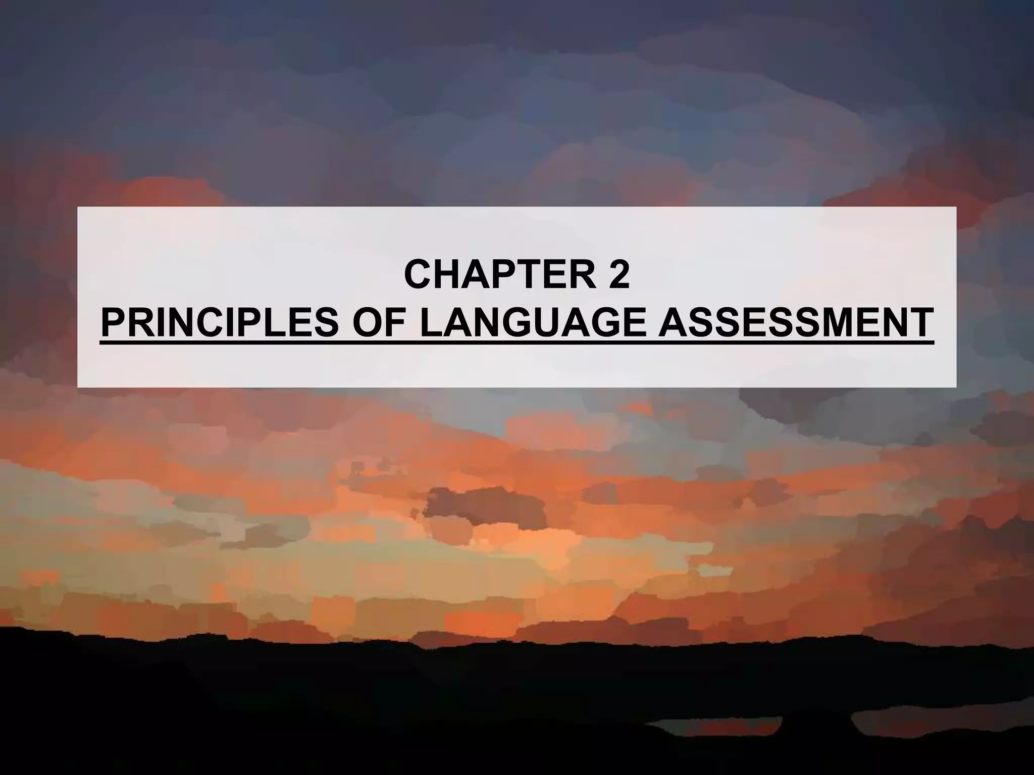 CHAPTER 2
PRINCIPLES OF LANGUAGE ASSESSMENT
 