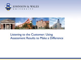 Listening to the Customer: Using Assessment Results to Make a Difference  