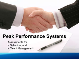 Peak Performance Systems
 Assessments for,
  Selection, and
  Talent Management
 
