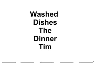 Washed  Dishes  The  Dinner  Tim ______ ______ ______ ______ ______. 