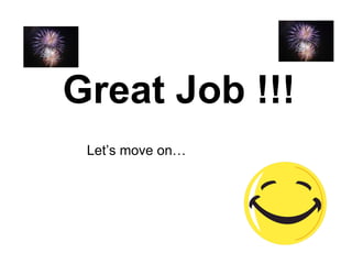 Great Job !!! Let’s move on… 