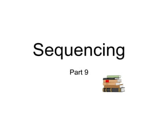 Sequencing Part 9 