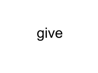 give 