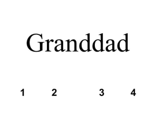 Granddad 1 2 3 4 