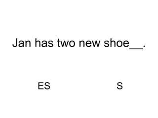 ES S Jan has two new shoe__. 