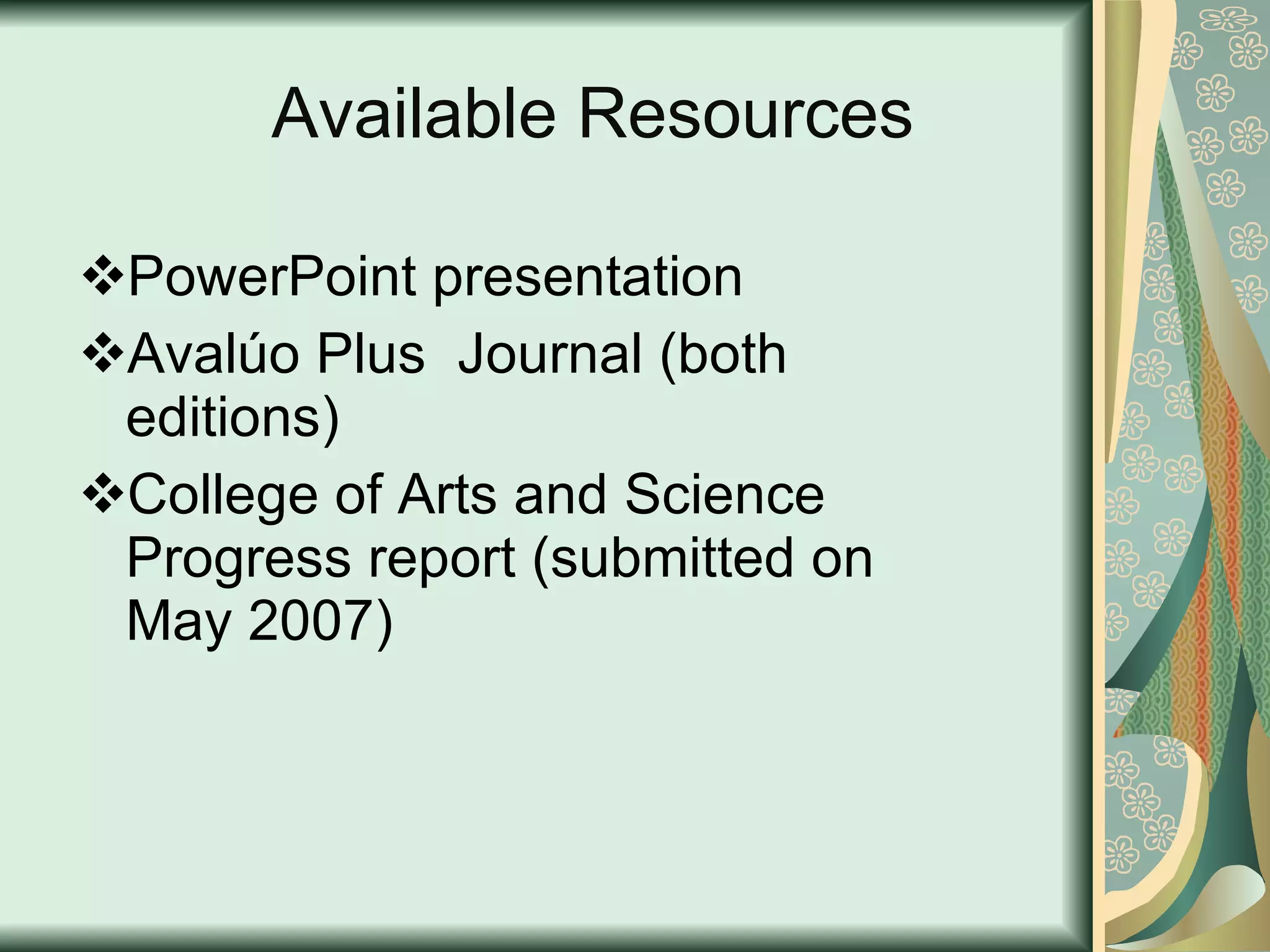 Available Resources PowerPoint presentation  Avalúo Plus  Journal (both editions) College of Arts and Science Progress report (submitted on May 2007) 