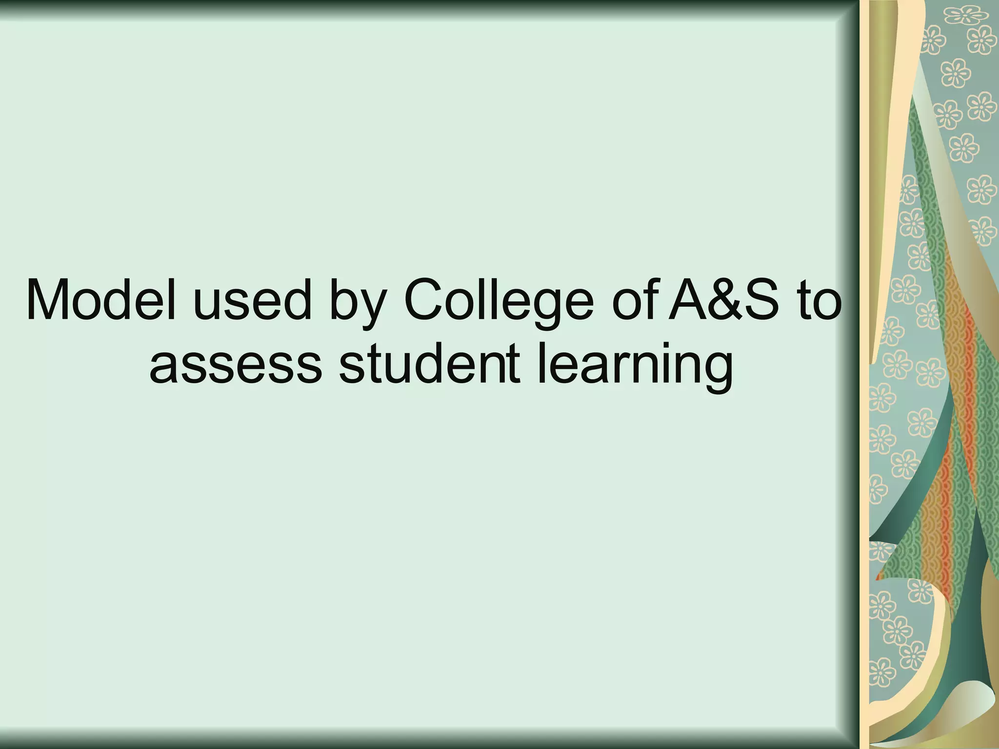 Model used by College of A&S to  assess student learning 