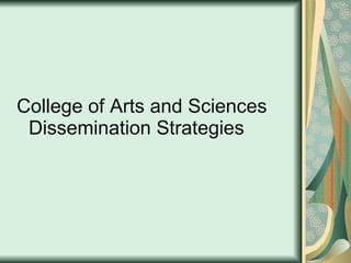 College of Arts and Sciences Dissemination Strategies  