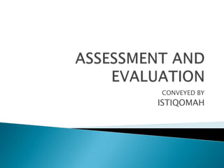 ASSESSMENT AND EVALUATION CONVEYED BY ISTIQOMAH 