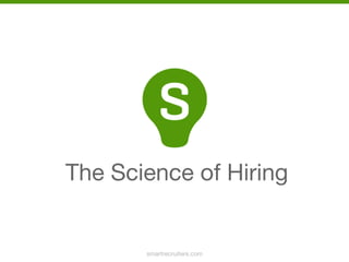 The Hiring Platform
Is that a good opening slide?
The Science of Hiring
 
