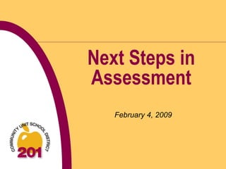 Next Steps in
Assessment
February 4, 2009
 