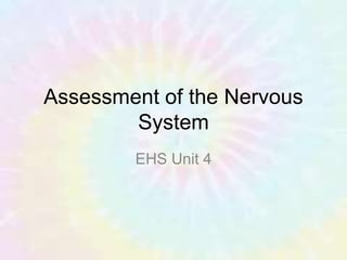 Assessment of the Nervous
System
EHS Unit 4
 