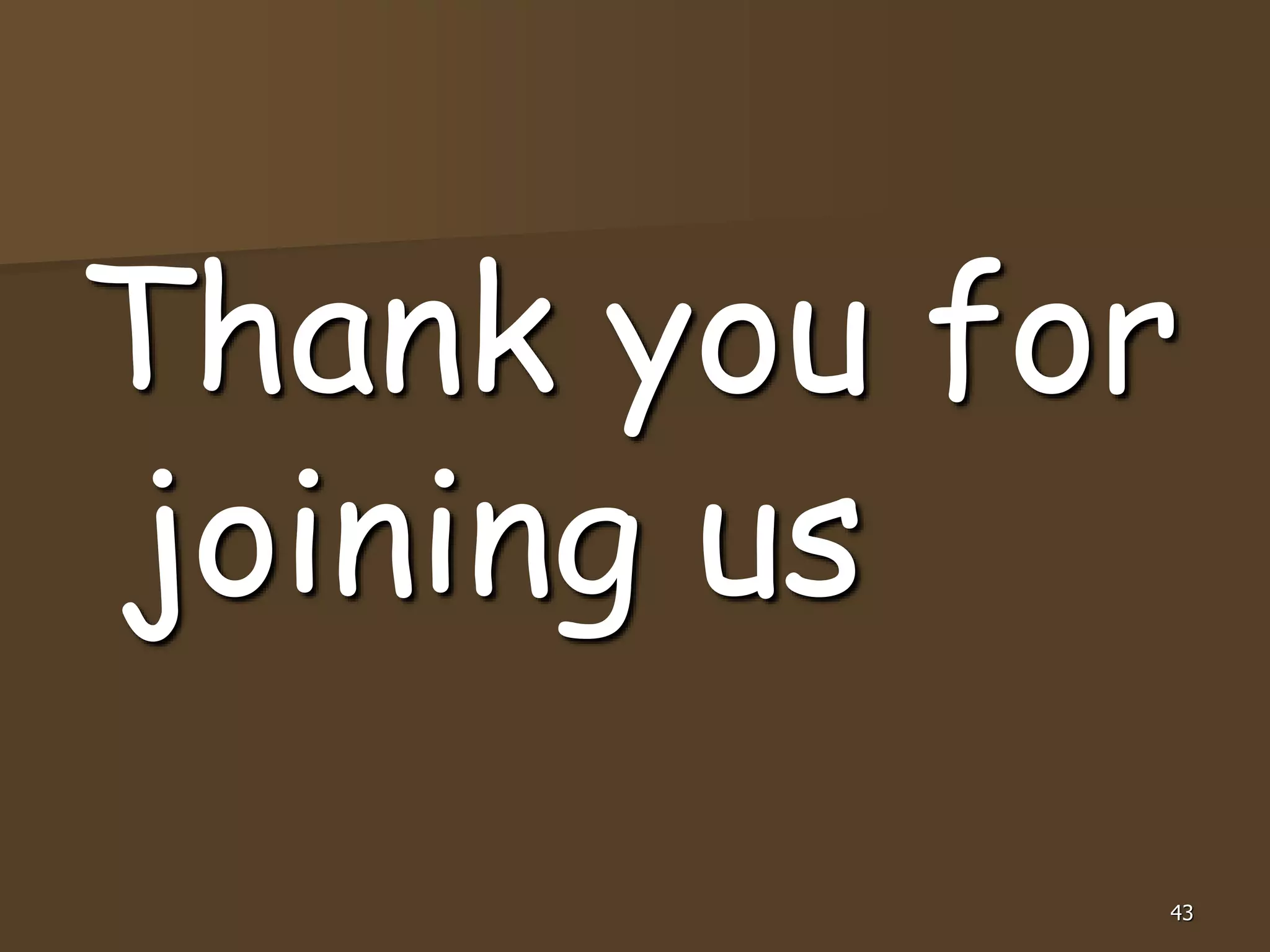 43
Thank you for
joining us
 