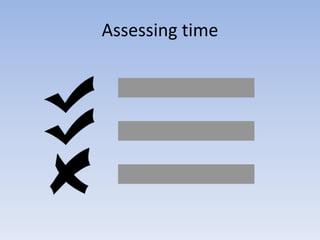 Assessing time
 