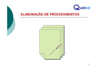 ELABORAÇÃO DE PROCEDIMENTOS




                              15
 