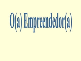 O(a) Empreendedor(a) 